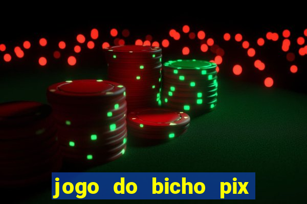 jogo do bicho pix da sorte